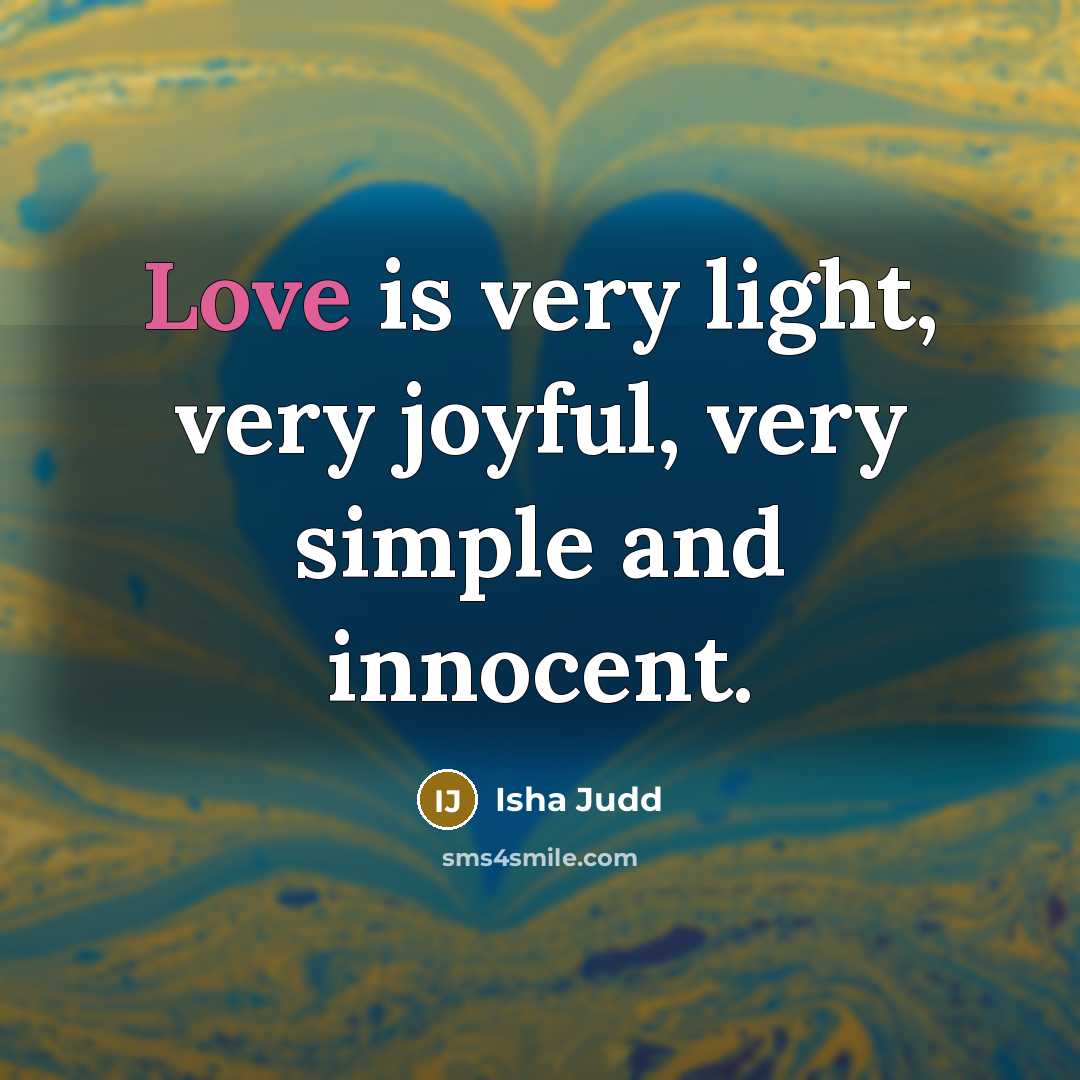 “Love is very light, very joyful, very simple and innocent.…” quote by Isha Judd