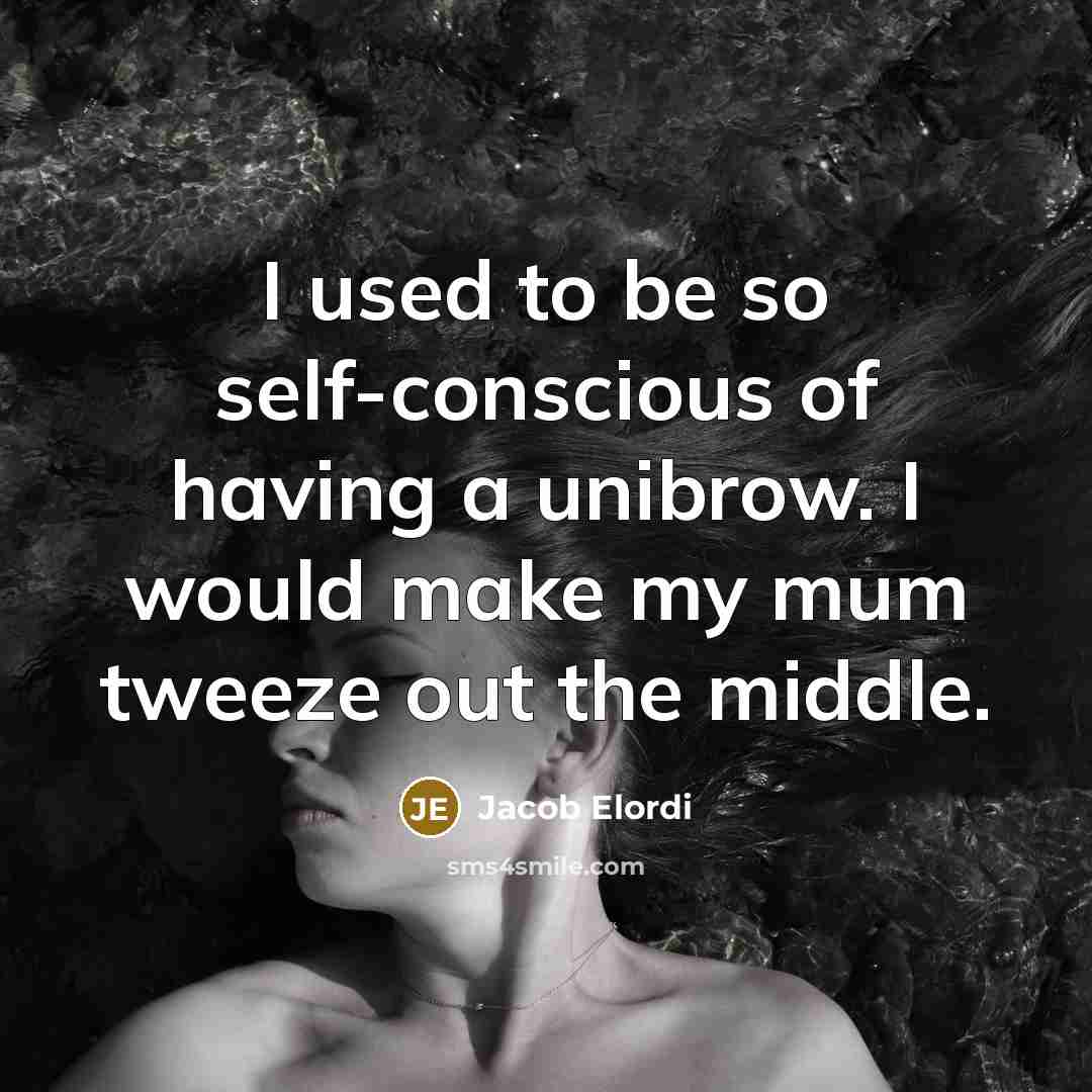 “I used to be so self-conscious of having a unibrow.…” quote by Jacob Elordi