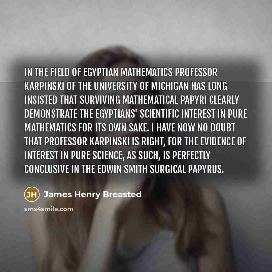 “In the field of Egyptian mathematics Professor Karpinski of the…” quote by James Henry Breasted