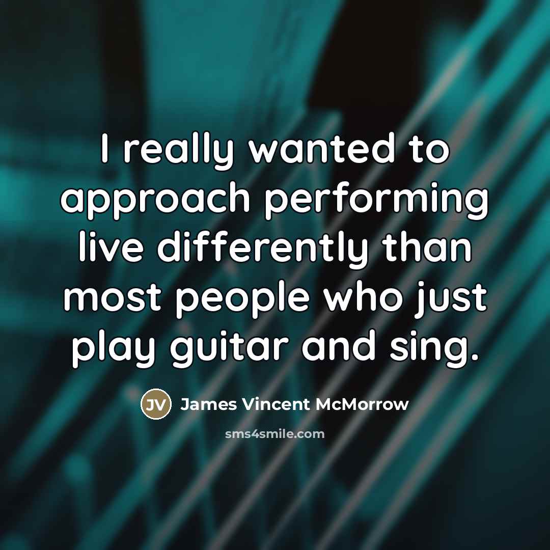 “I really wanted to approach performing live differently than most…” quote by James Vincent McMorrow
