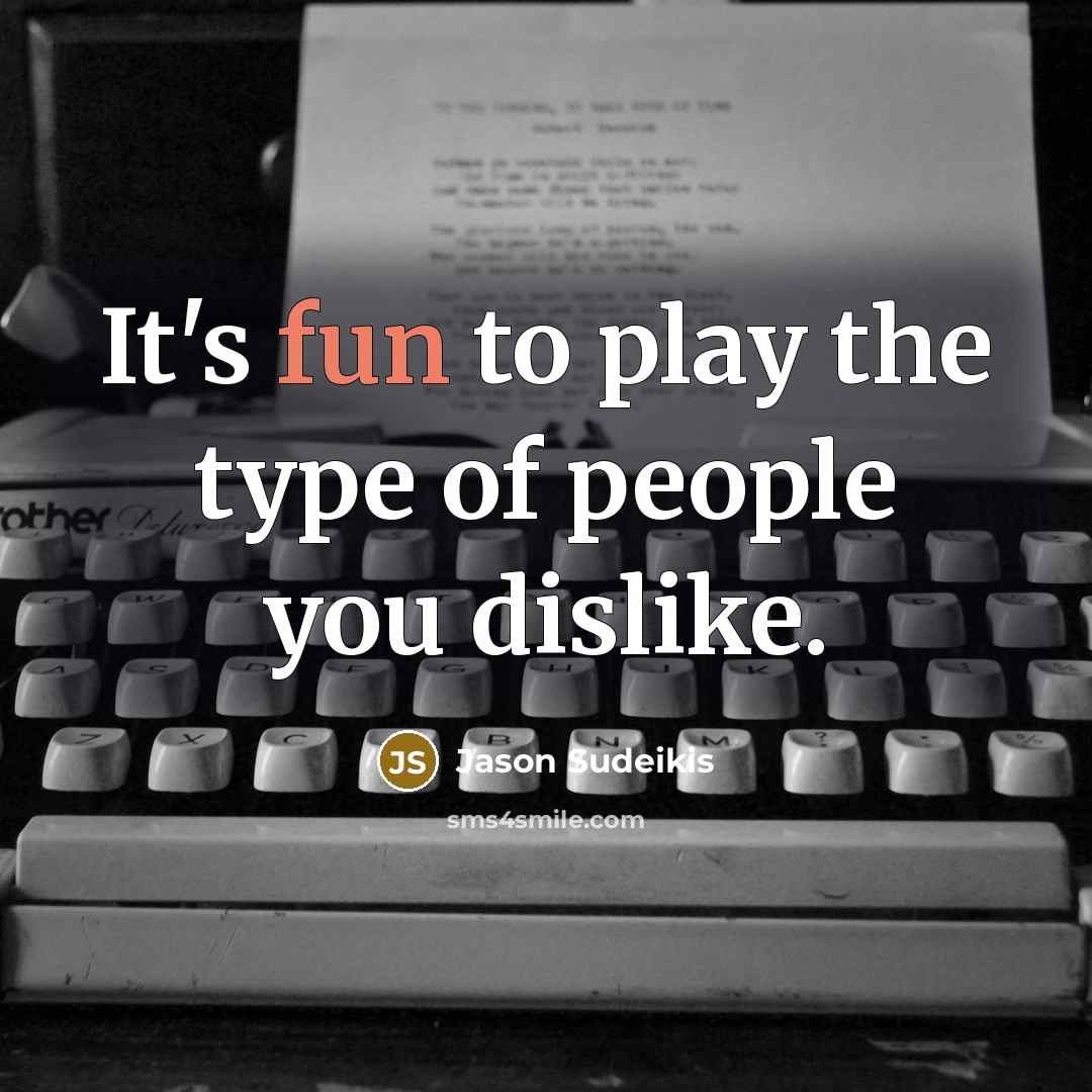 “It's fun to play the type of people you dislike.…” quote by Jason Sudeikis