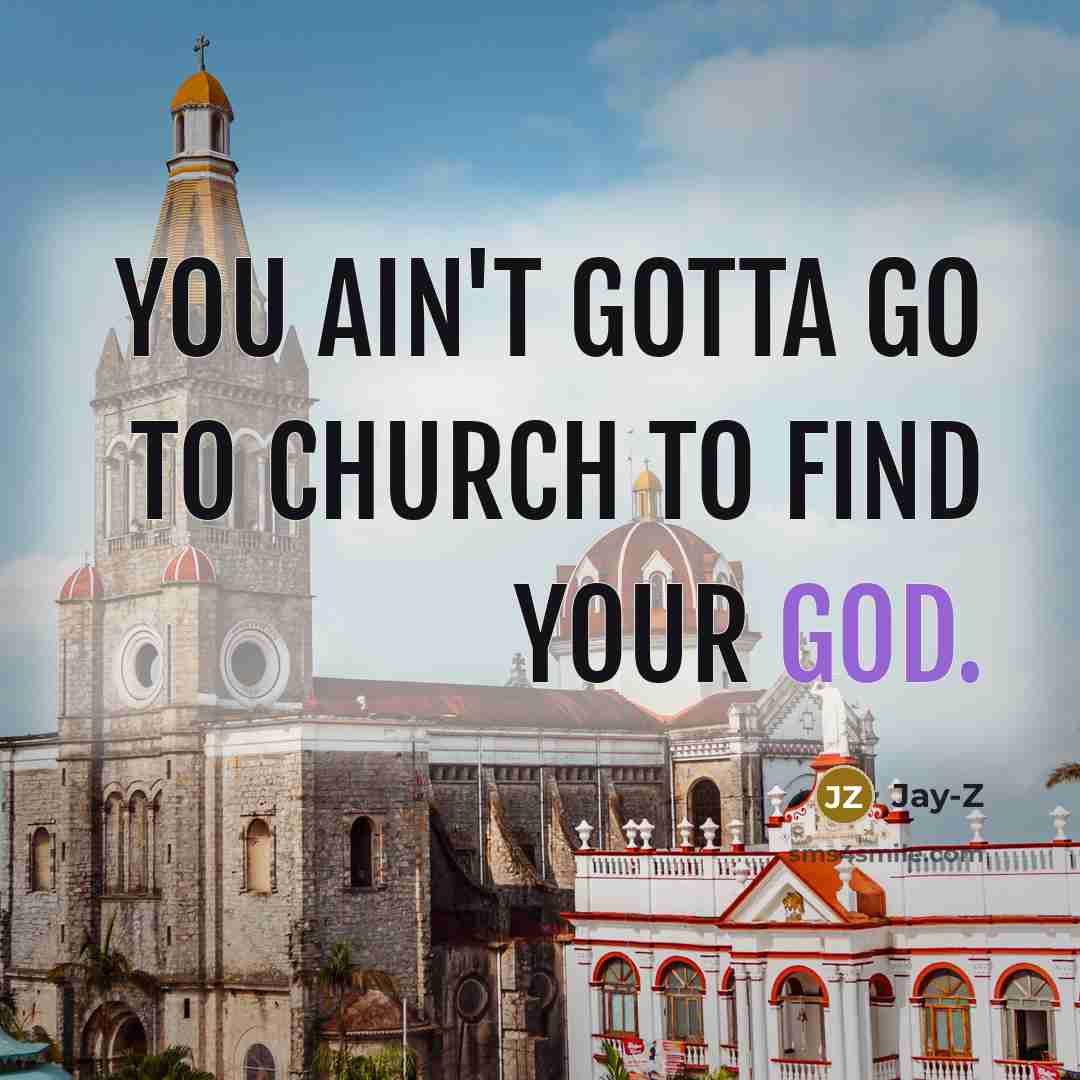 “You ain't gotta go to church to find your God.…” quote by Jay-Z