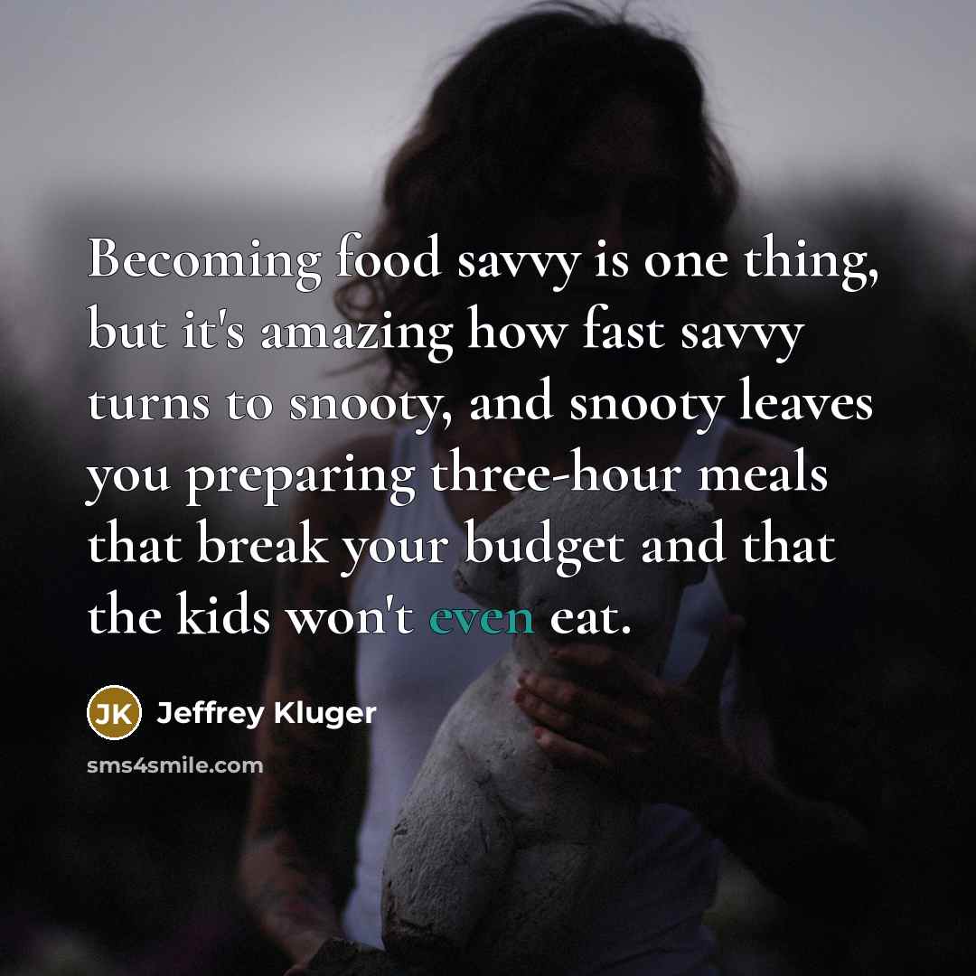 “Becoming food savvy is one thing, but it's amazing how…” quote by Jeffrey Kluger