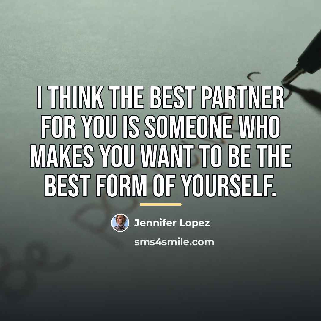 “I think the best partner for you is someone who…” quote by Jennifer Lopez