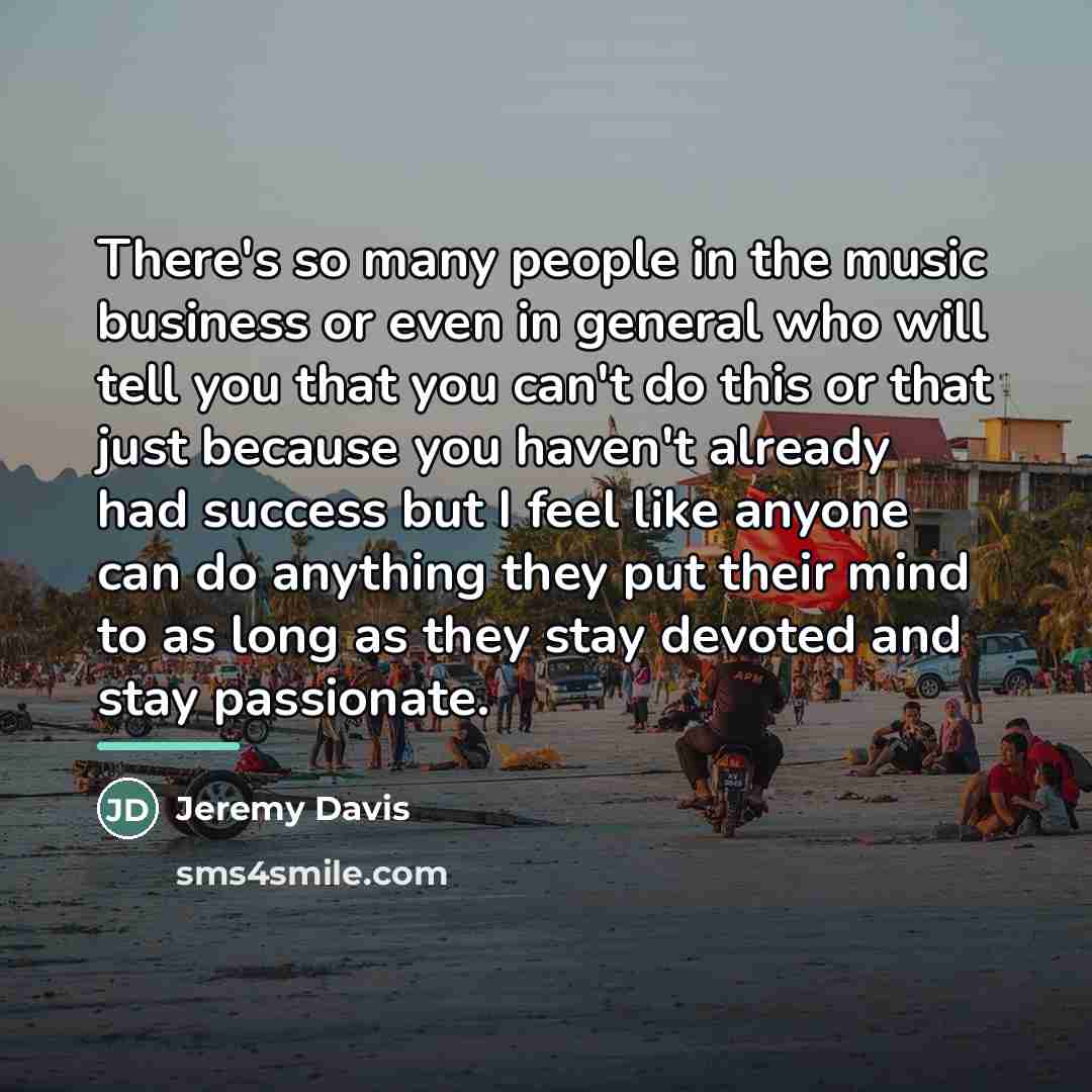 “There's so many people in the music business or even…” quote by Jeremy Davis