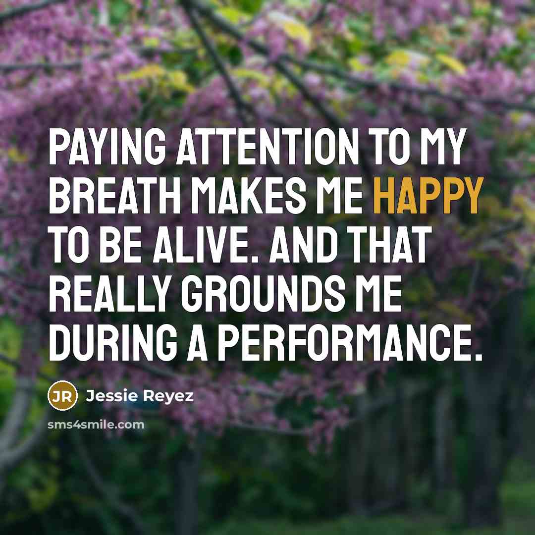 “Paying attention to my breath makes me happy to be…” quote by Jessie Reyez