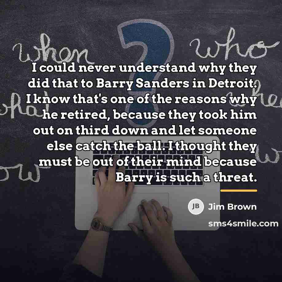 “I could never understand why they did that to Barry…” quote by Jim Brown