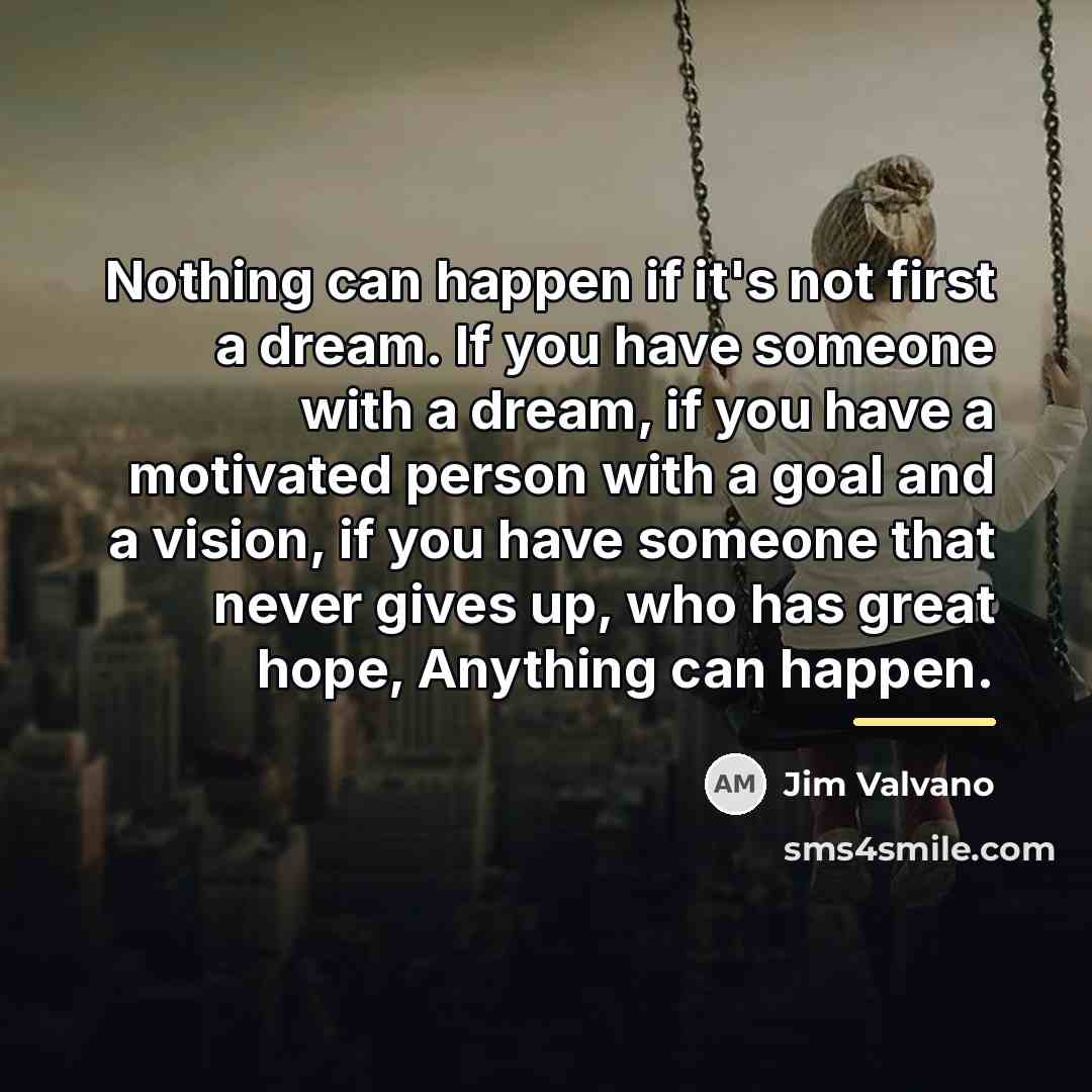 “Nothing can happen if it's not first a dream. If…” quote by Jim Valvano