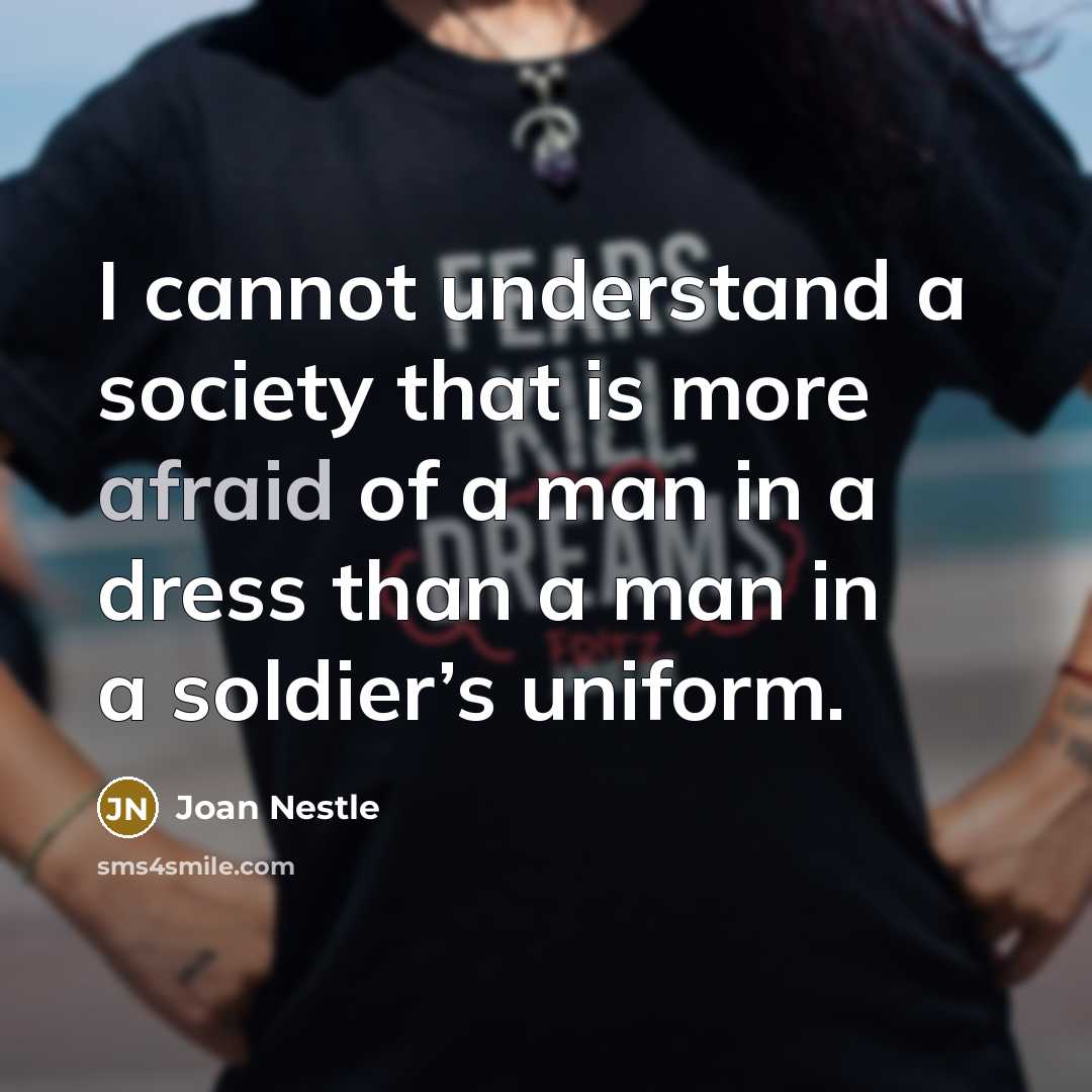 “I cannot understand a society that is more afraid of…” quote by Joan Nestle