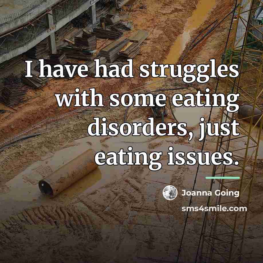 “I have had struggles with some eating disorders, just eating…” quote by Joanna Going