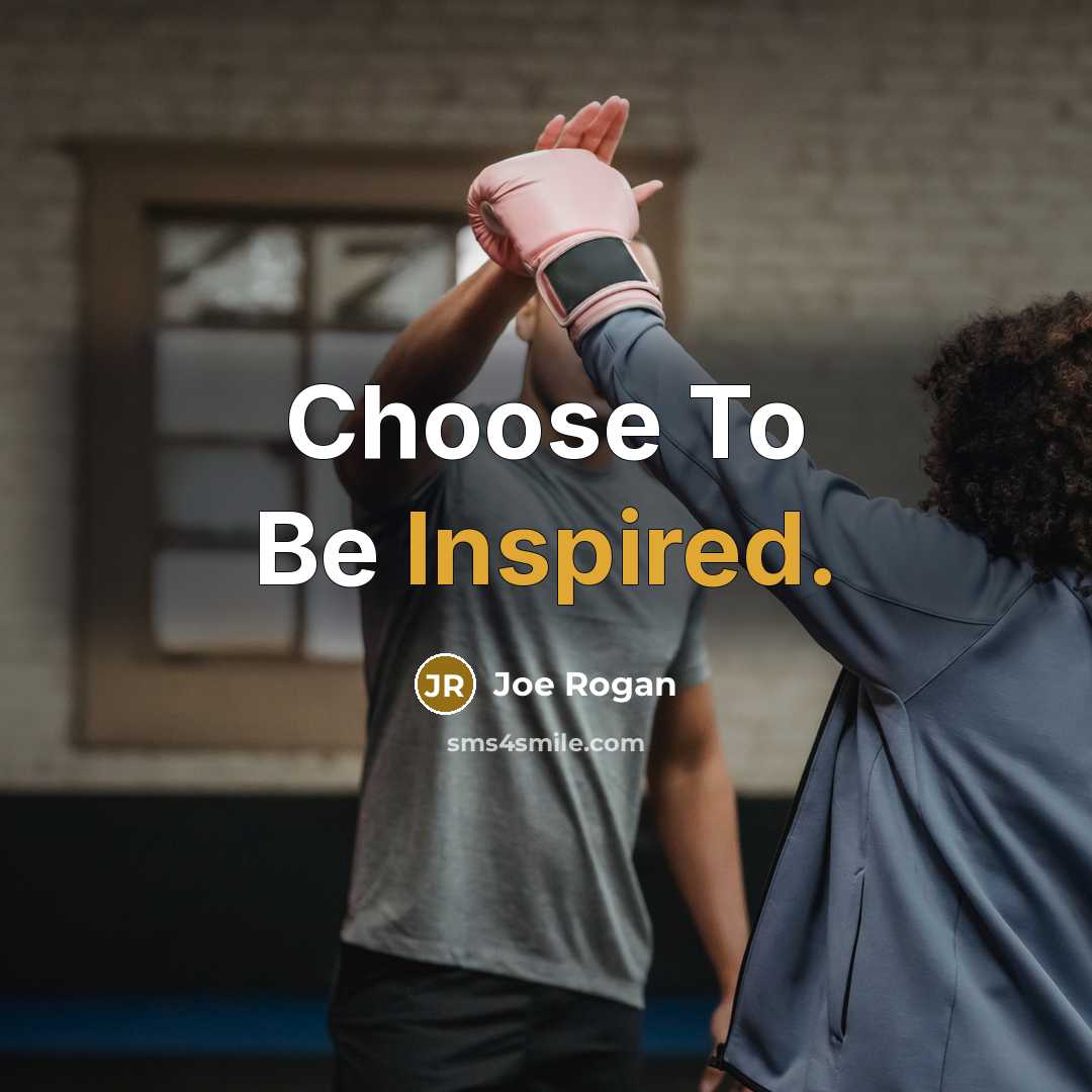 “Choose To Be Inspired.…” quote by Joe Rogan