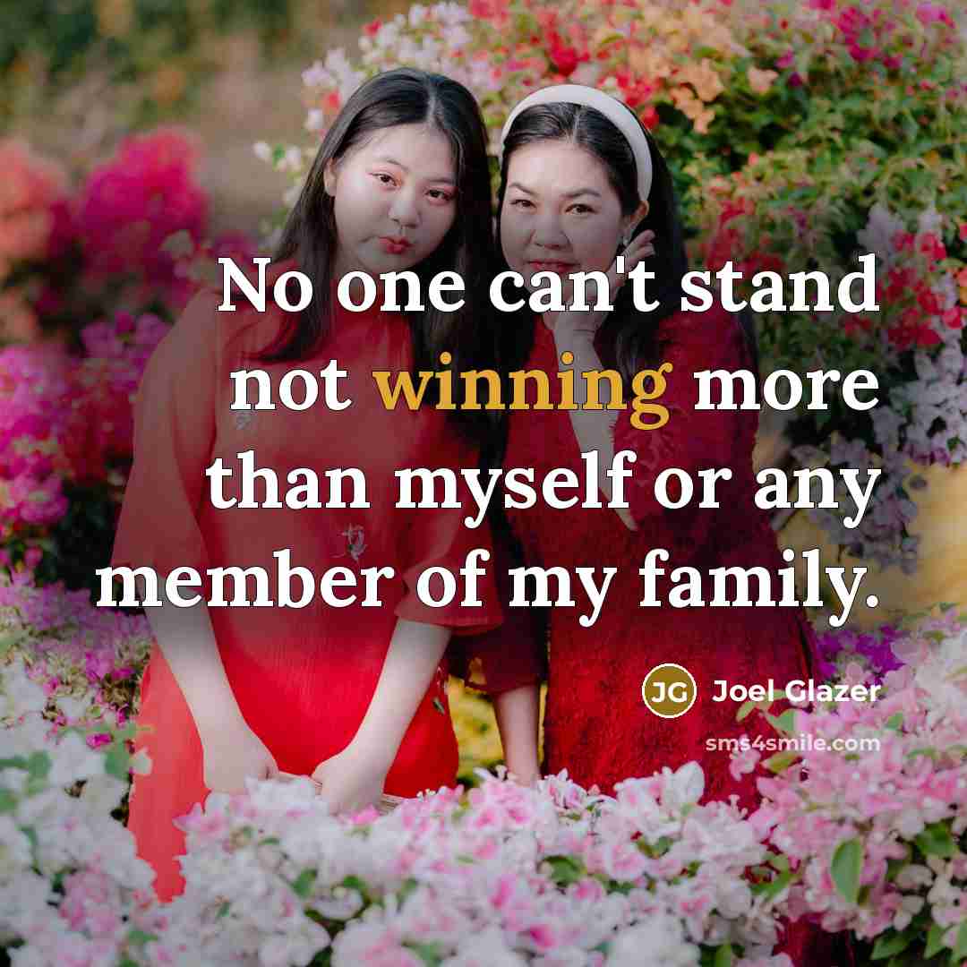 “No one can't stand not winning more than myself or…” quote by Joel Glazer