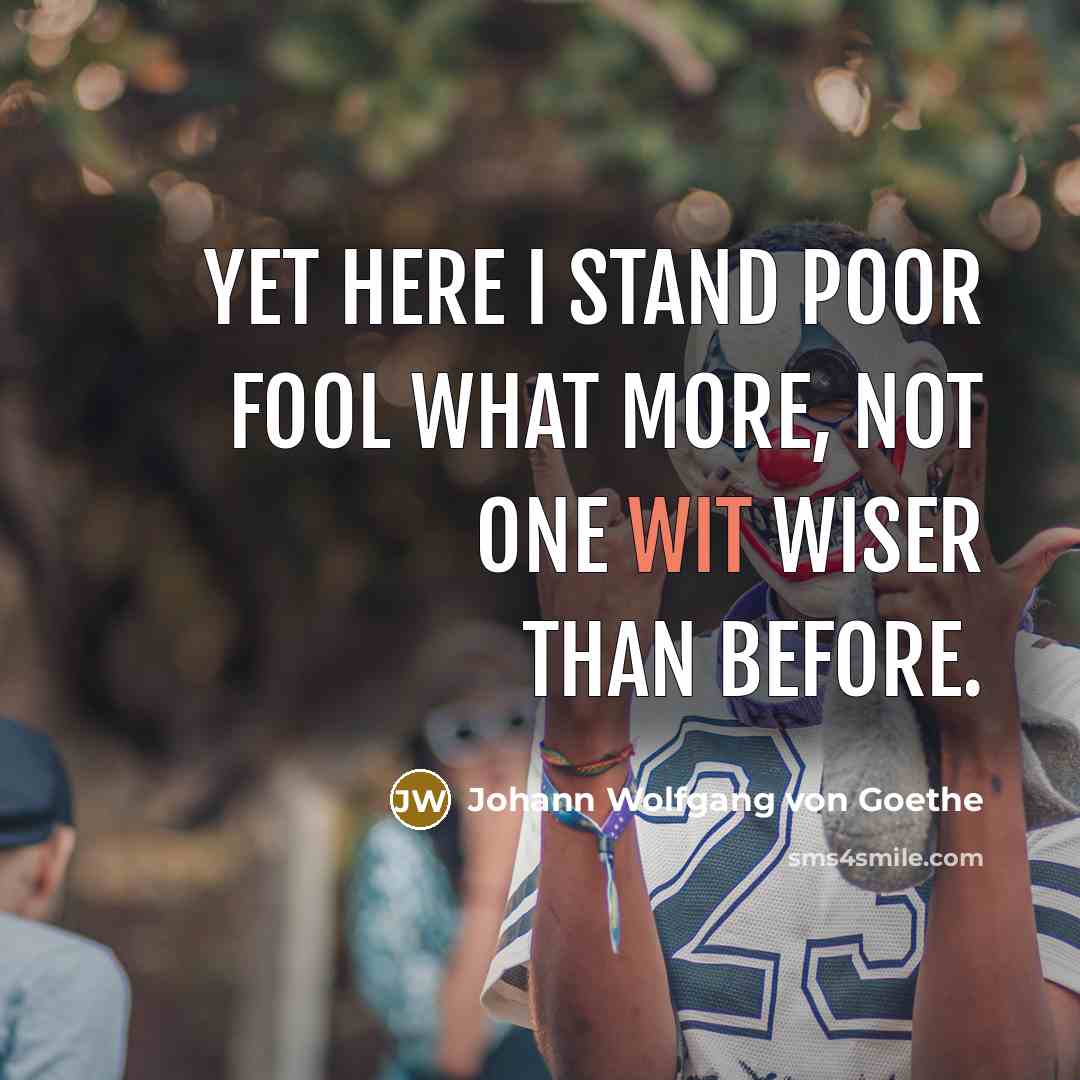 “Yet here I stand poor fool what more, not one…” quote by Johann Wolfgang von Goethe