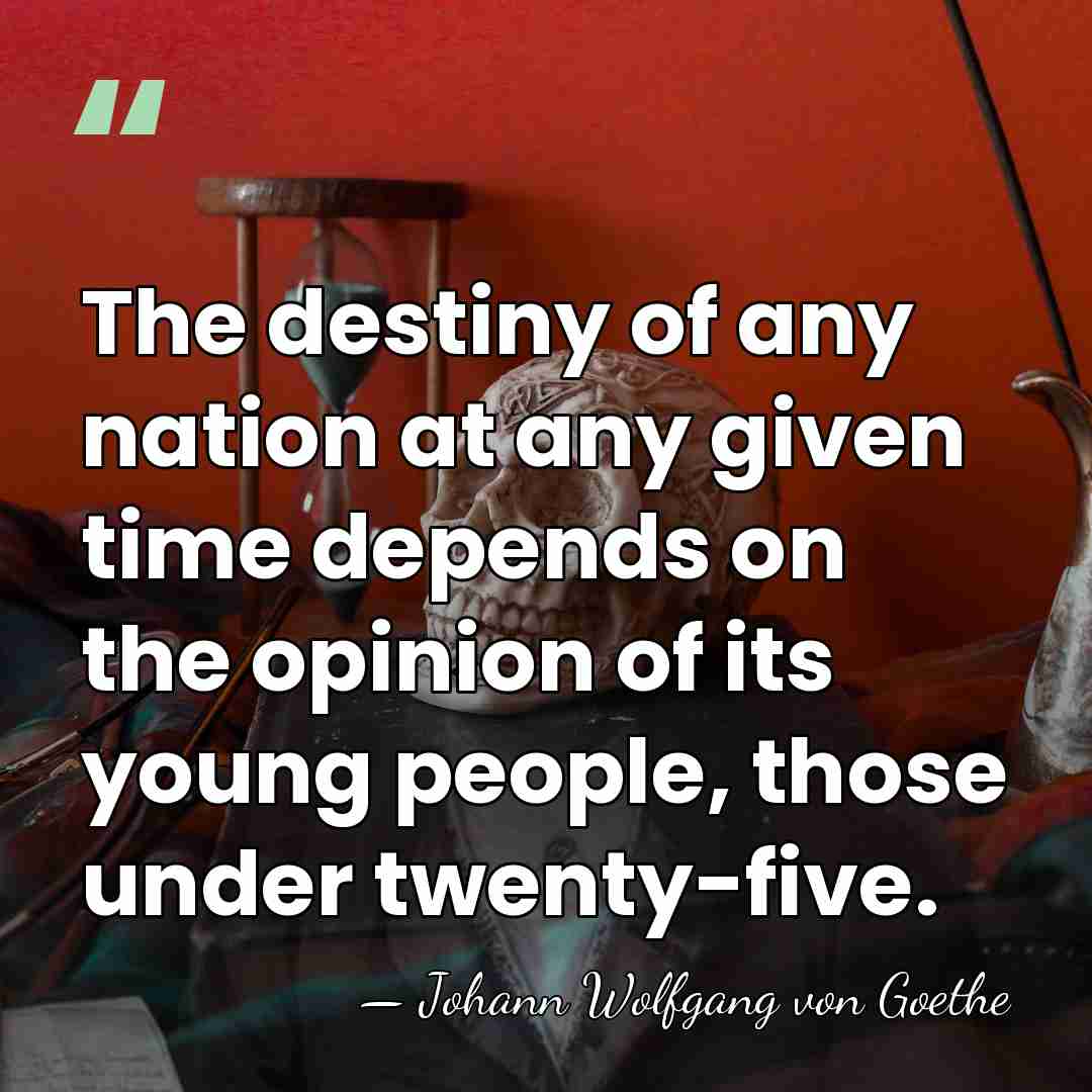 The destiny of any nation at any given time depends on the&hellip; - Johann Wolfgang von Goethe
