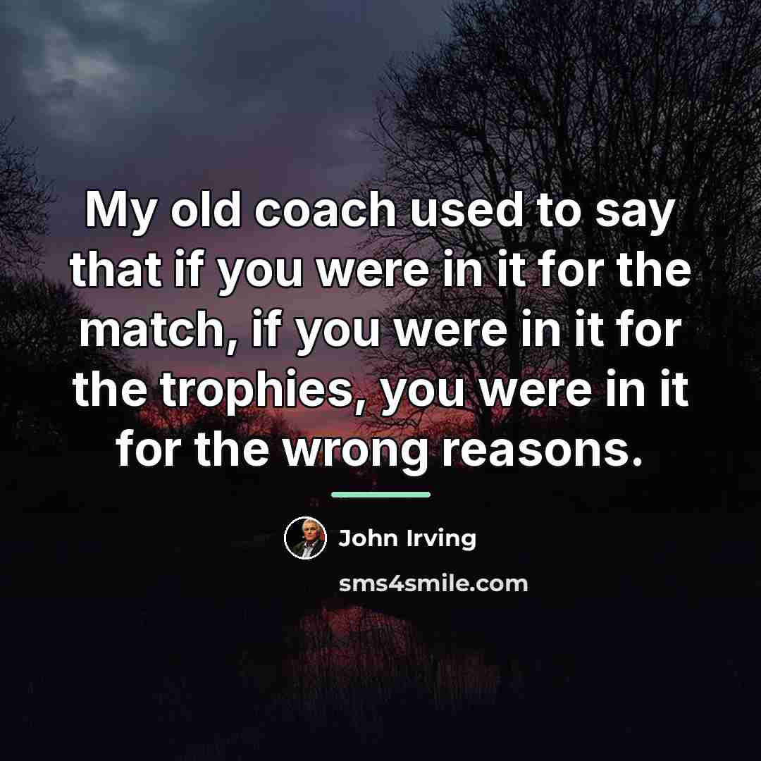 “My old coach used to say that if you were…” quote by John Irving