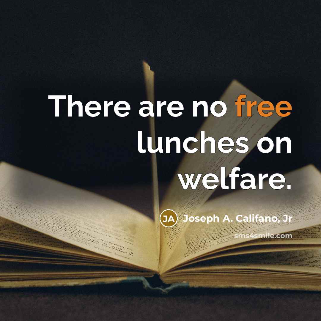 “There are no free lunches on welfare.…” quote by Joseph A. Califano, Jr