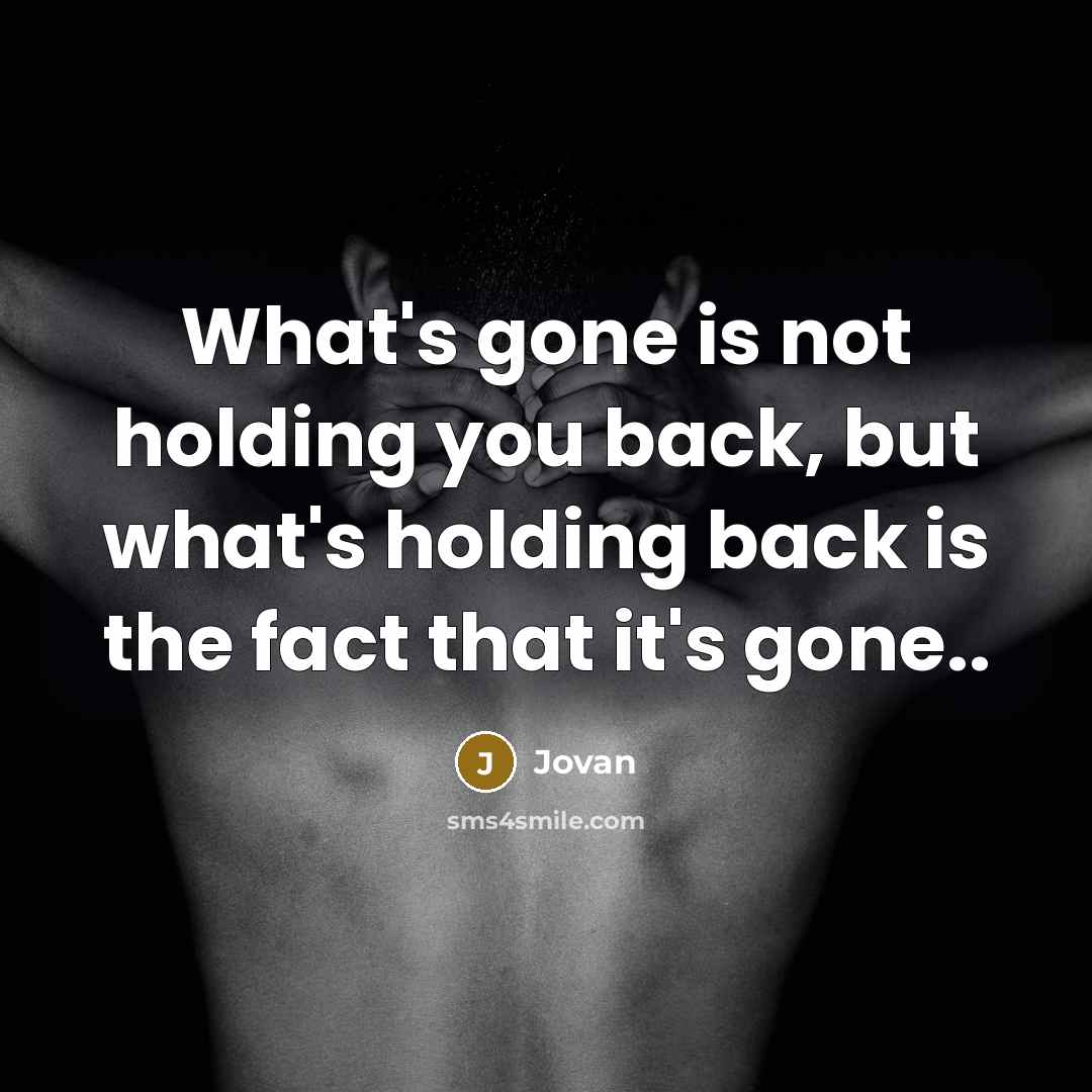 “What's gone is not holding you back, but what's holding…” quote by Jovan