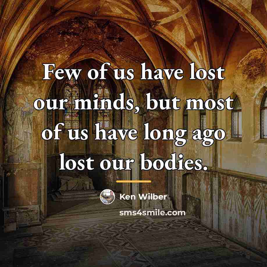 “Few of us have lost our minds, but most of…” quote by Ken Wilber