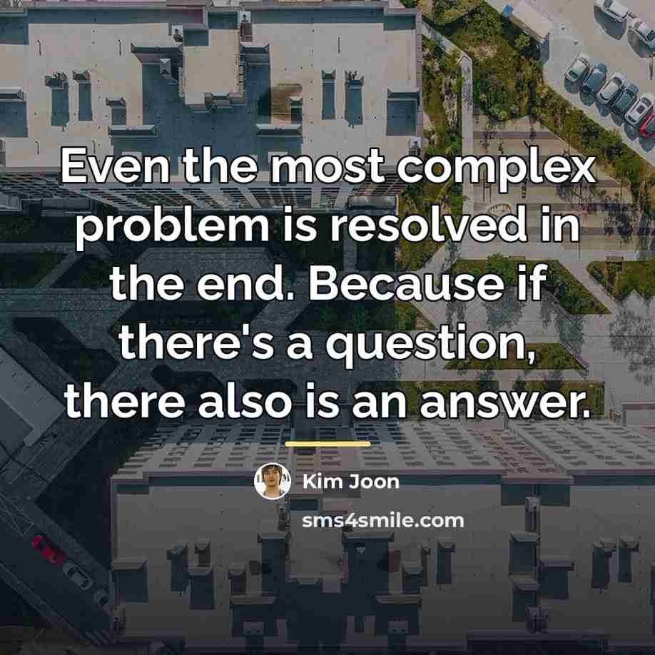 “Even the most complex problem is resolved in the end.…” quote by Kim Joon