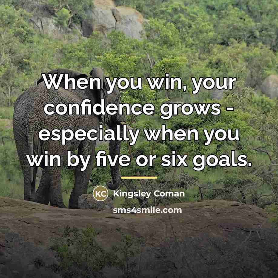 “When you win, your confidence grows - especially when you…” quote by Kingsley Coman