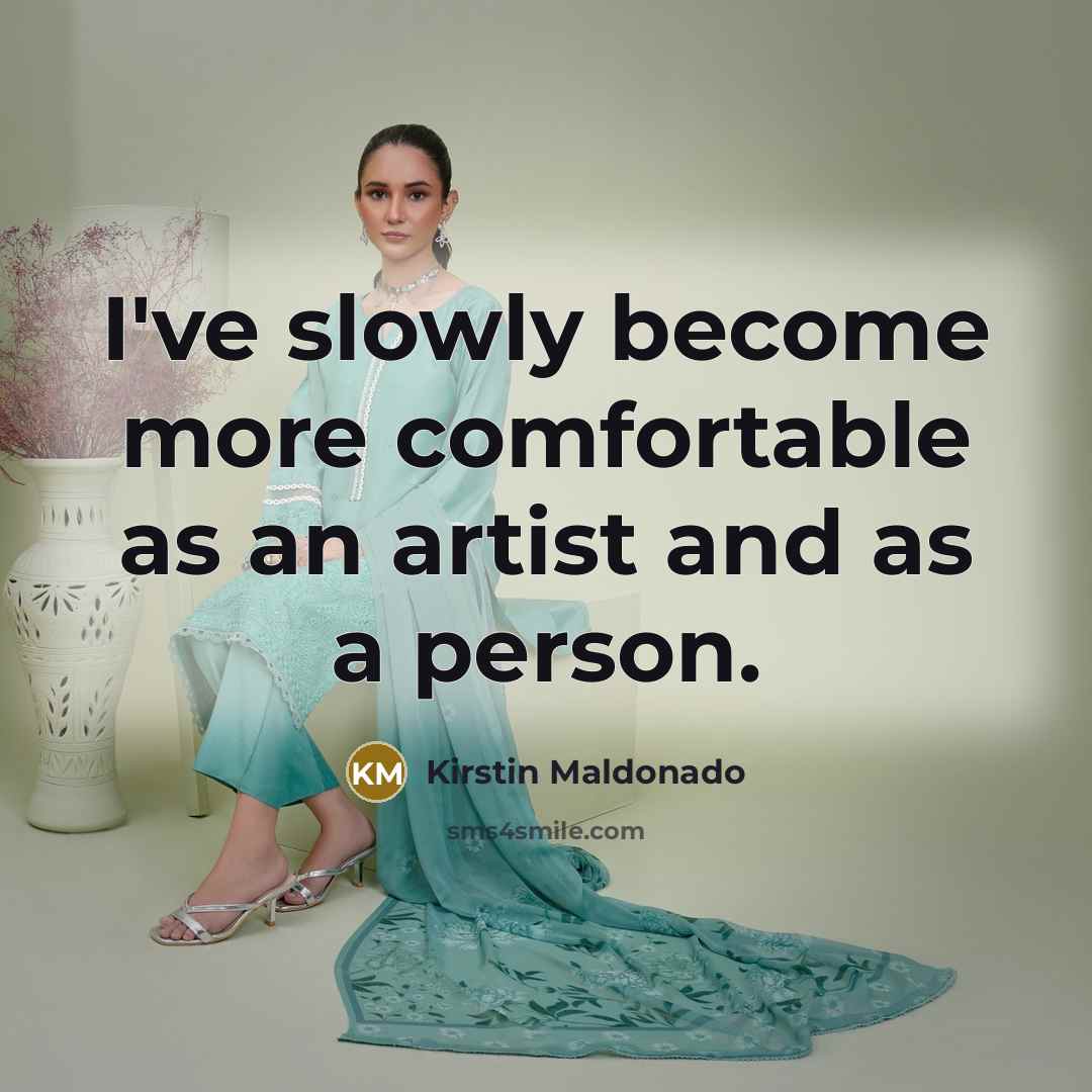 “I've slowly become more comfortable as an artist and as…” quote by Kirstin Maldonado