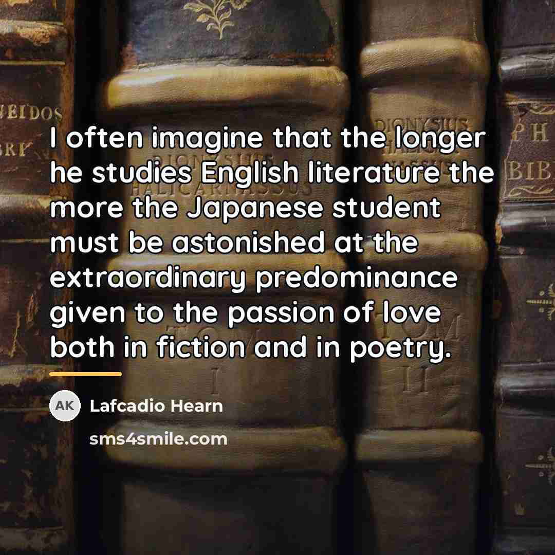 “I often imagine that the longer he studies English literature…” quote by Lafcadio Hearn