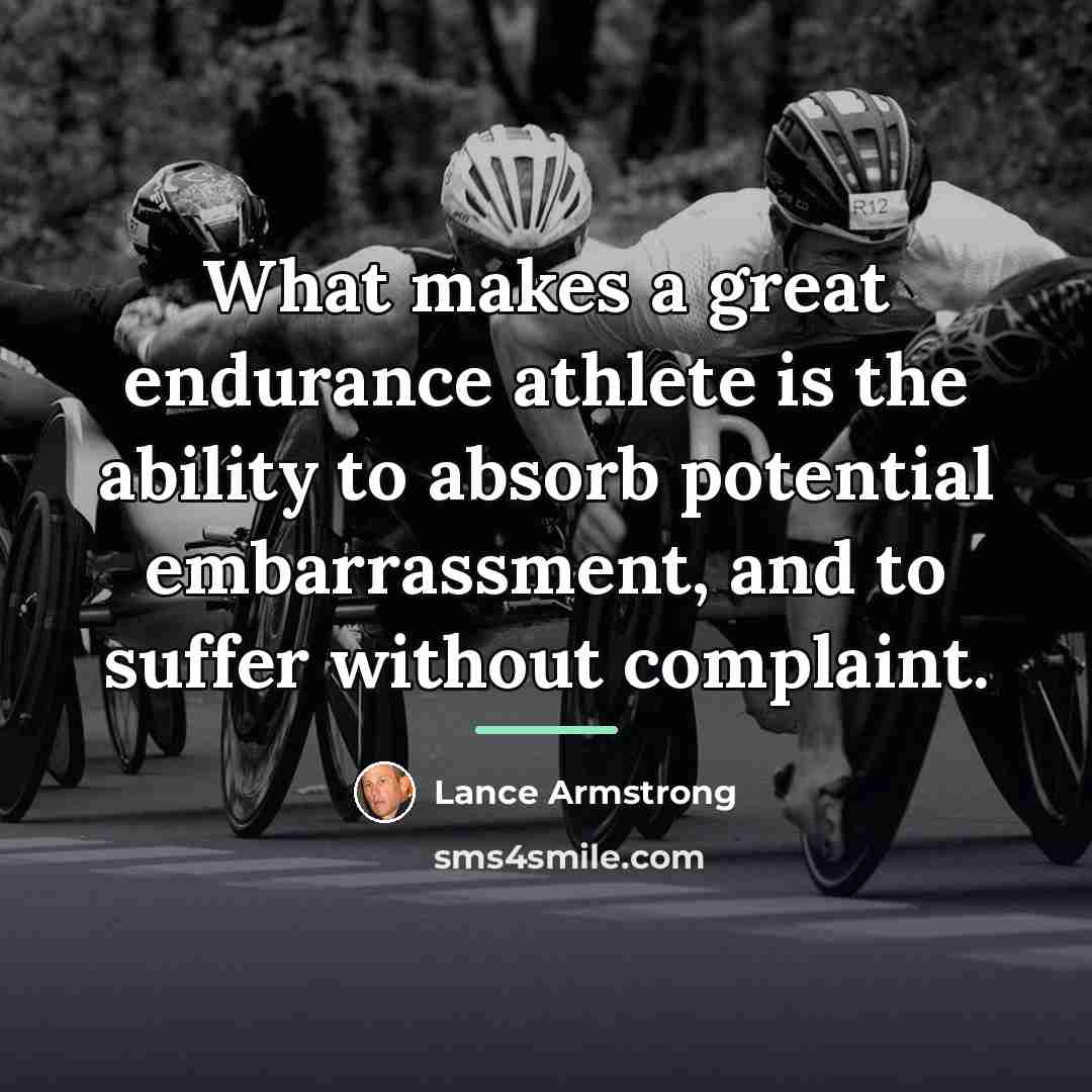 “What makes a great endurance athlete is the ability to…” quote by Lance Armstrong