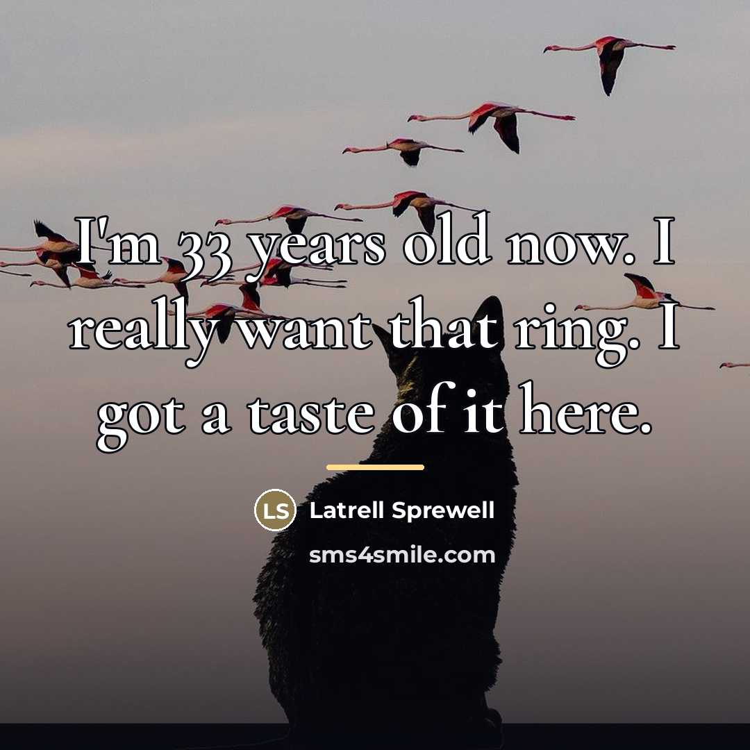 “I'm 33 years old now. I really want that ring.…” quote by Latrell Sprewell
