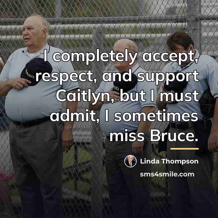 “I completely accept, respect, and support Caitlyn, but I must…” quote by Linda Thompson