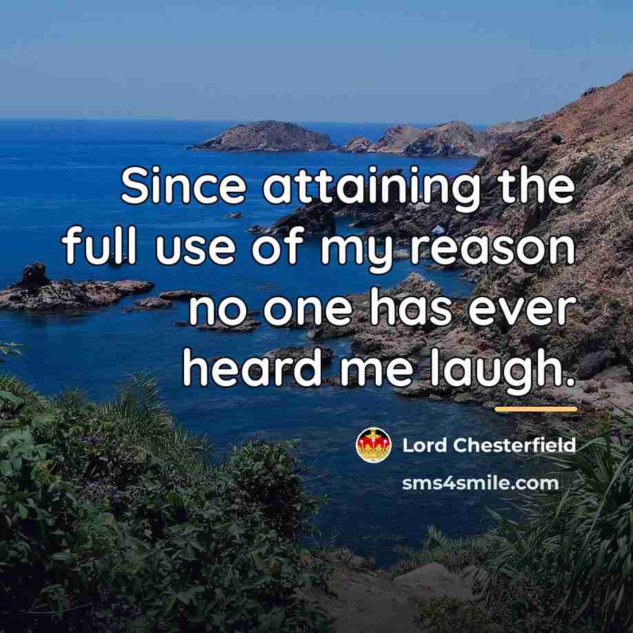 “Since attaining the full use of my reason no one…” quote by Lord Chesterfield