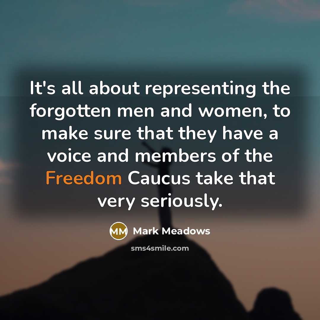 “It's all about representing the forgotten men and women, to…” quote by Mark Meadows