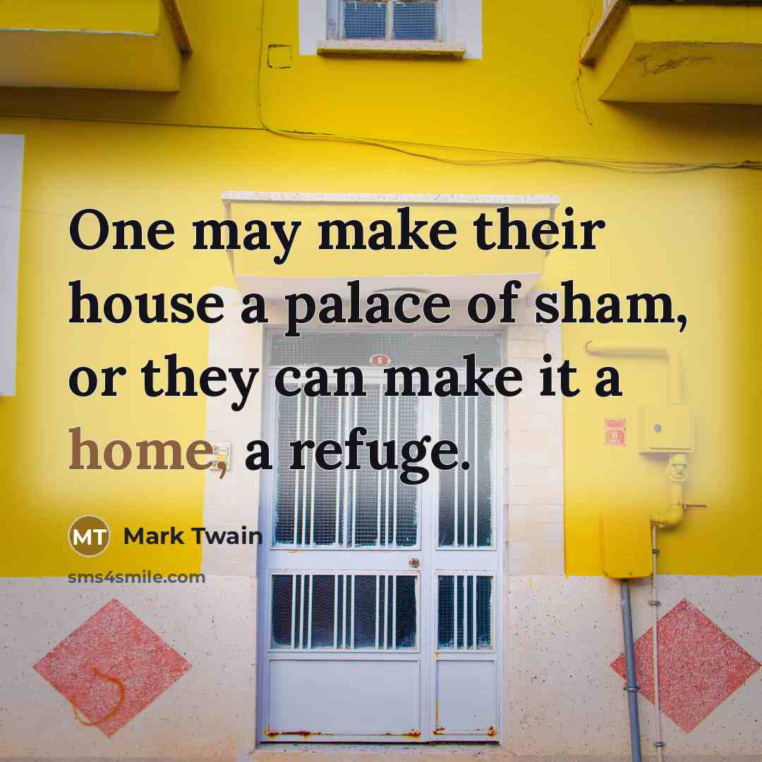 “One may make their house a palace of sham, or…” quote by Mark Twain