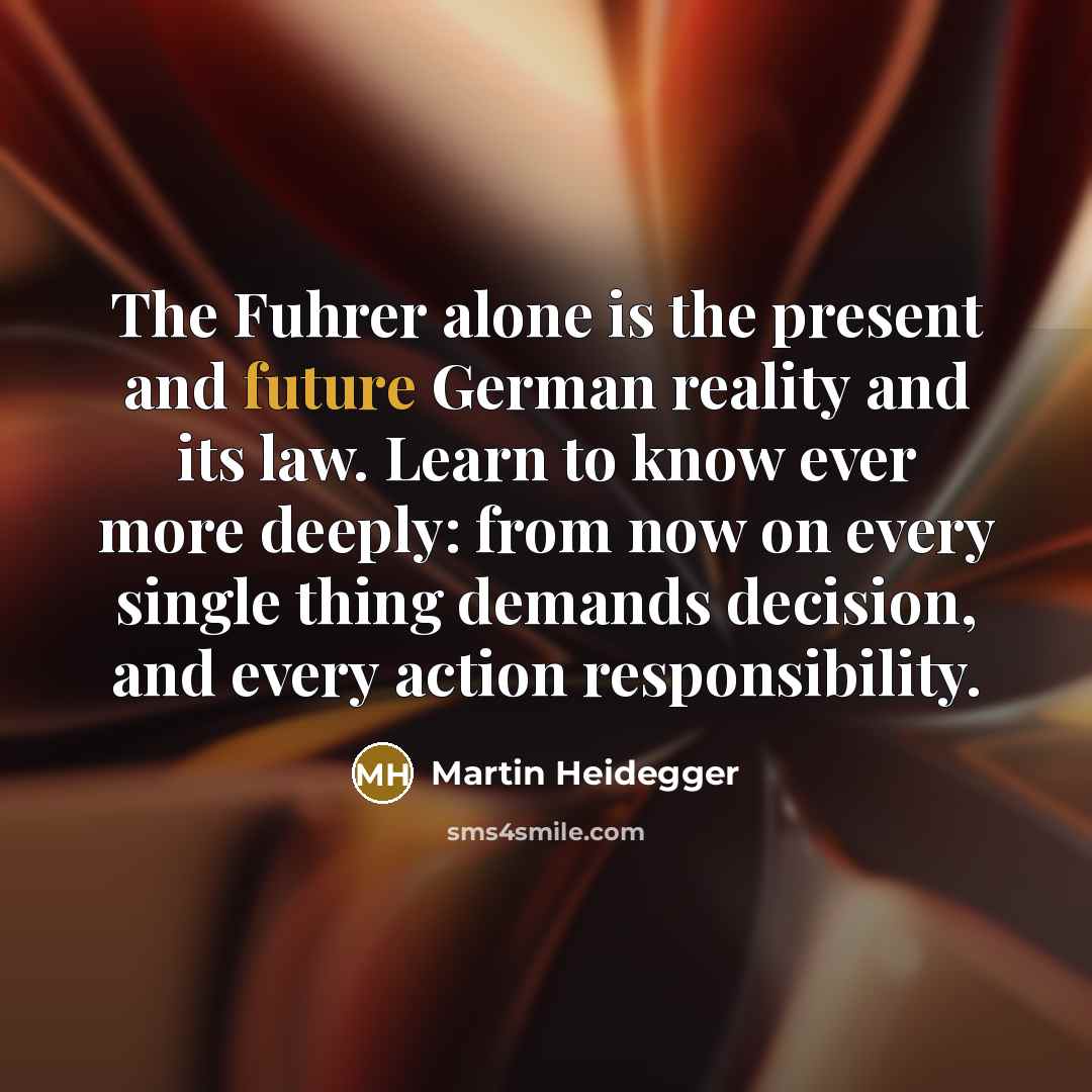“The Fuhrer alone is the present and future German reality…” quote by Martin Heidegger
