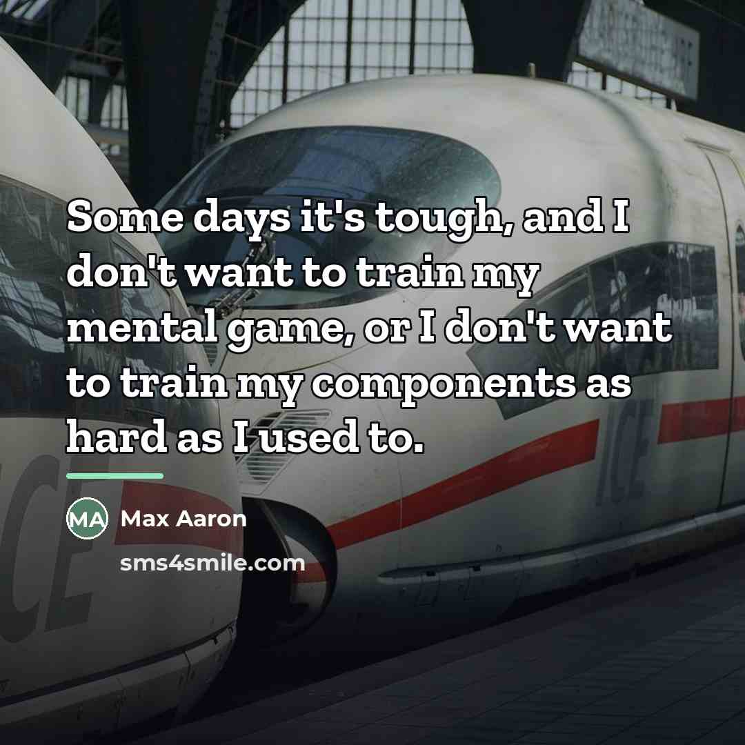 “Some days it's tough, and I don't want to train…” quote by Max Aaron