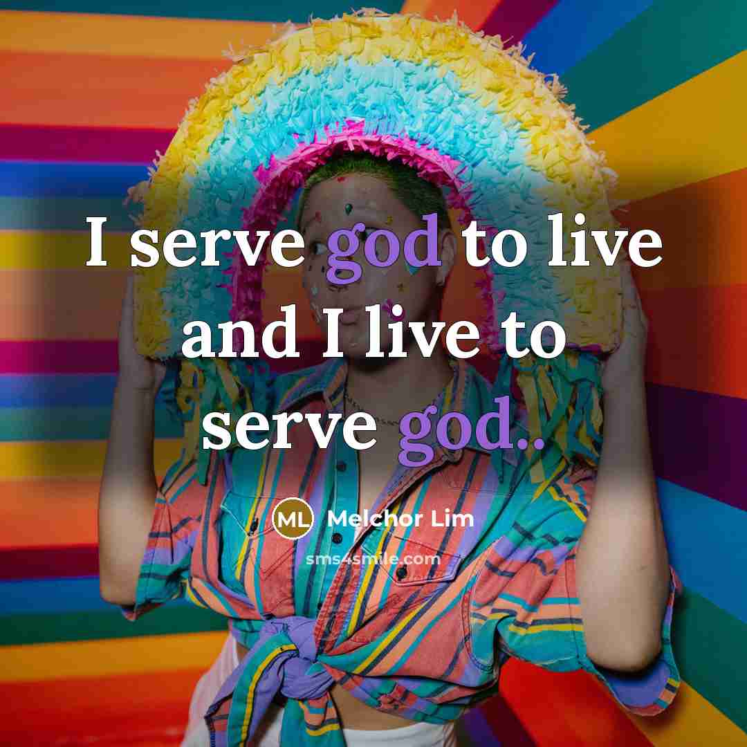 “I serve god to live and I live to serve…” quote by Melchor Lim