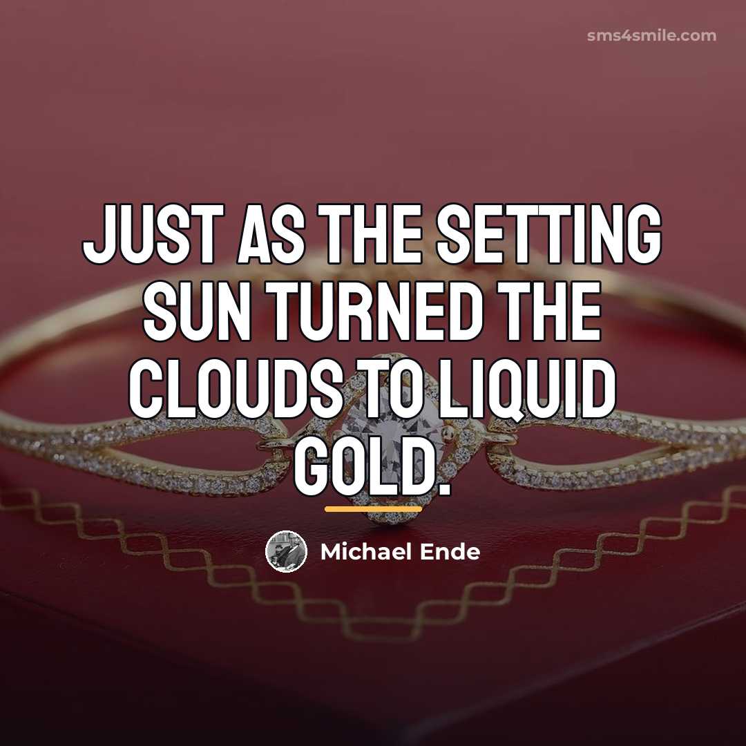“Just as the setting sun turned the clouds to liquid…” quote by Michael Ende