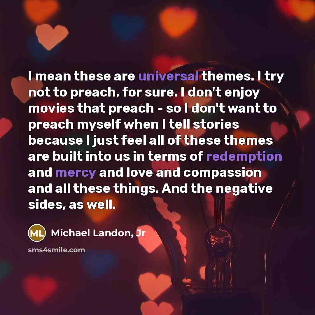 “I mean these are universal themes. I try not to…” quote by Michael Landon, Jr