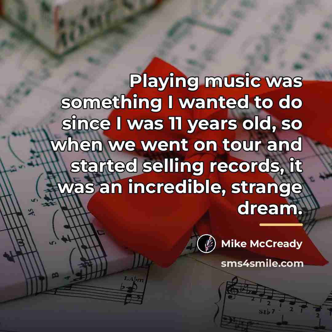 “Playing music was something I wanted to do since I…” quote by Mike McCready
