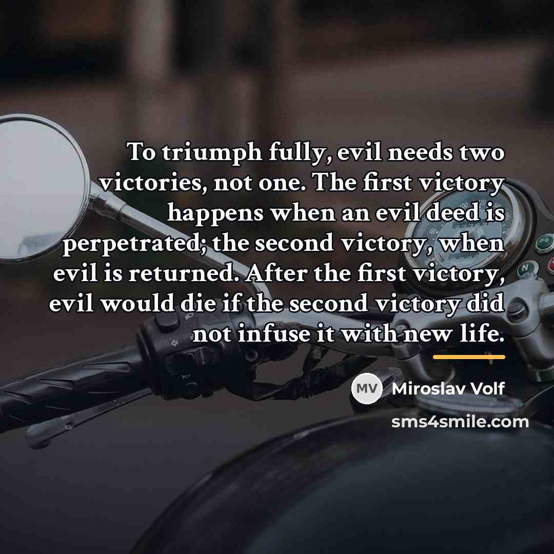 “To triumph fully, evil needs two victories, not one. The…” quote by Miroslav Volf