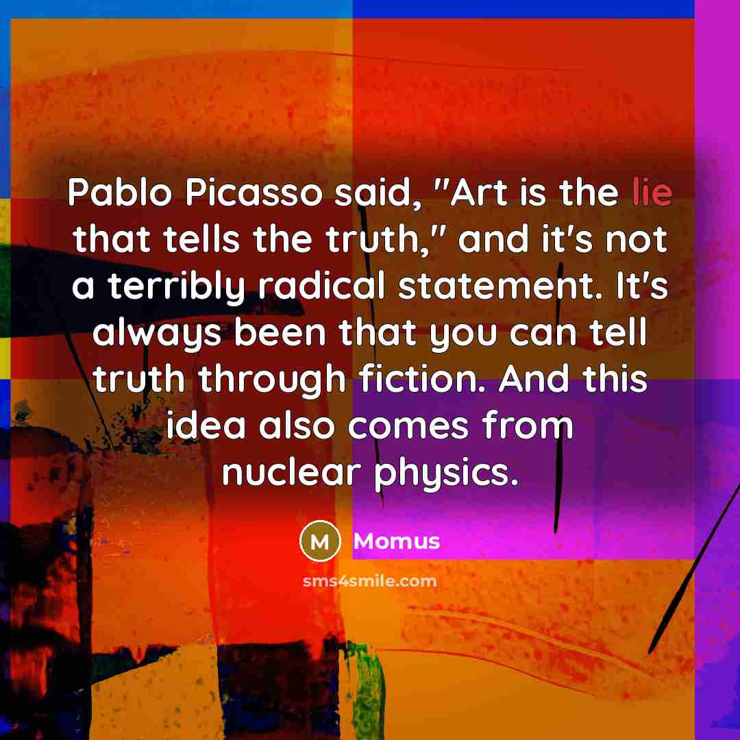 “Pablo Picasso said, "Art is the lie that tells the…” quote by Momus