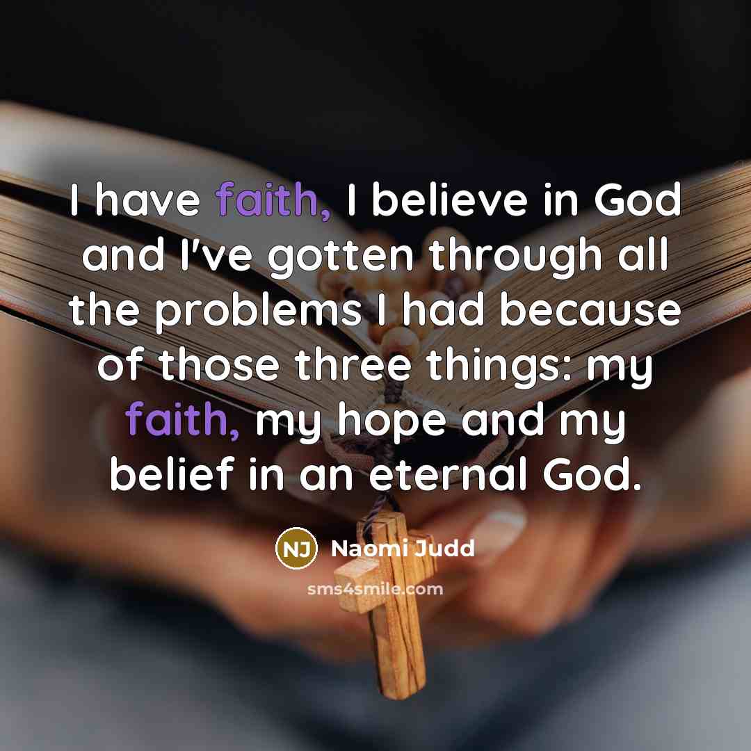“I have faith, I believe in God and I've gotten…” quote by Naomi Judd