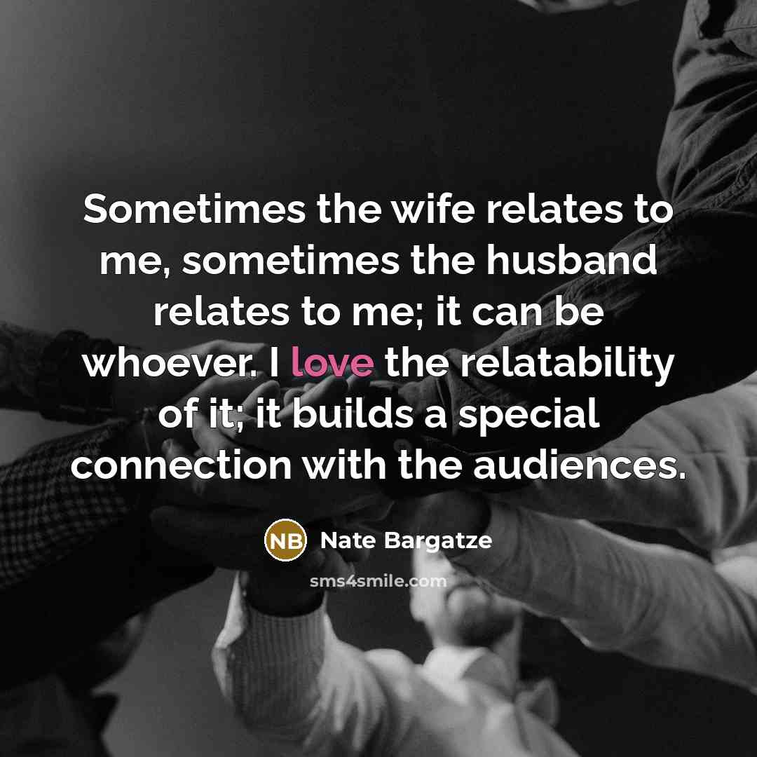 “Sometimes the wife relates to me, sometimes the husband relates…” quote by Nate Bargatze