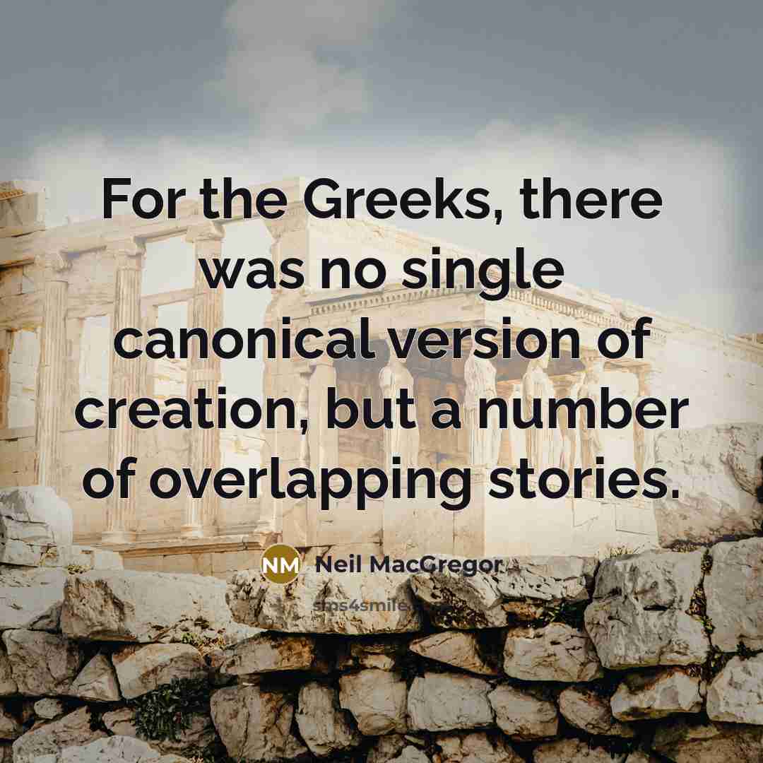 “For the Greeks, there was no single canonical version of…” quote by Neil MacGregor