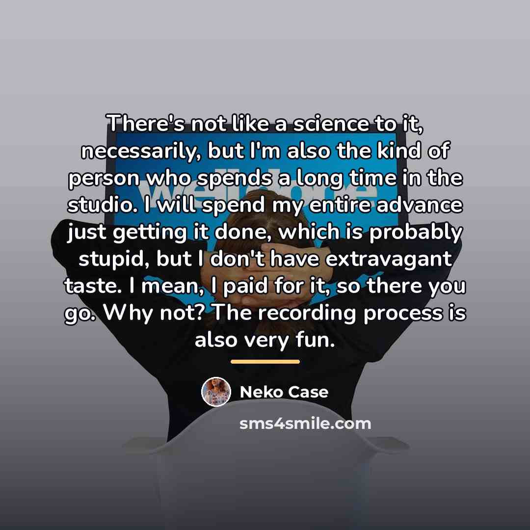 “There's not like a science to it, necessarily, but I'm…” quote by Neko Case