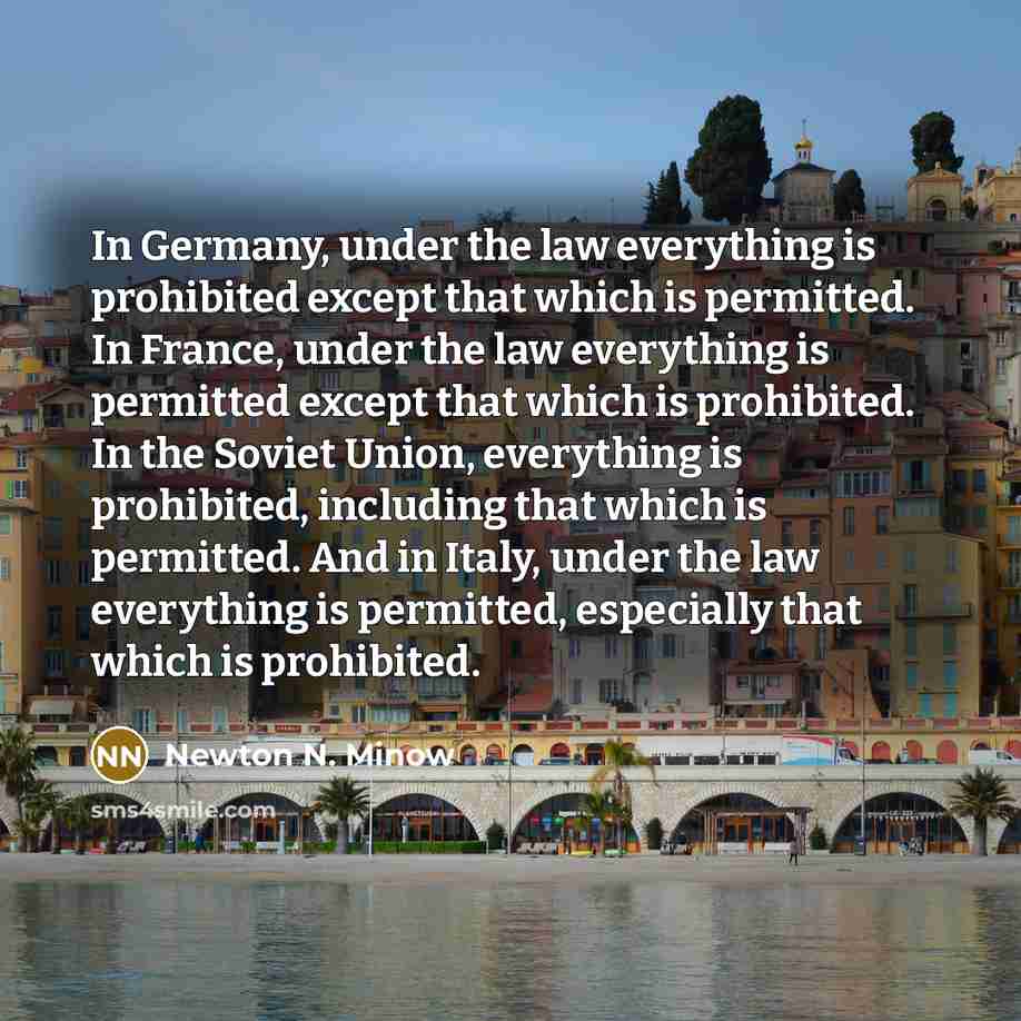 “In Germany, under the law everything is prohibited except that…” quote by Newton N. Minow