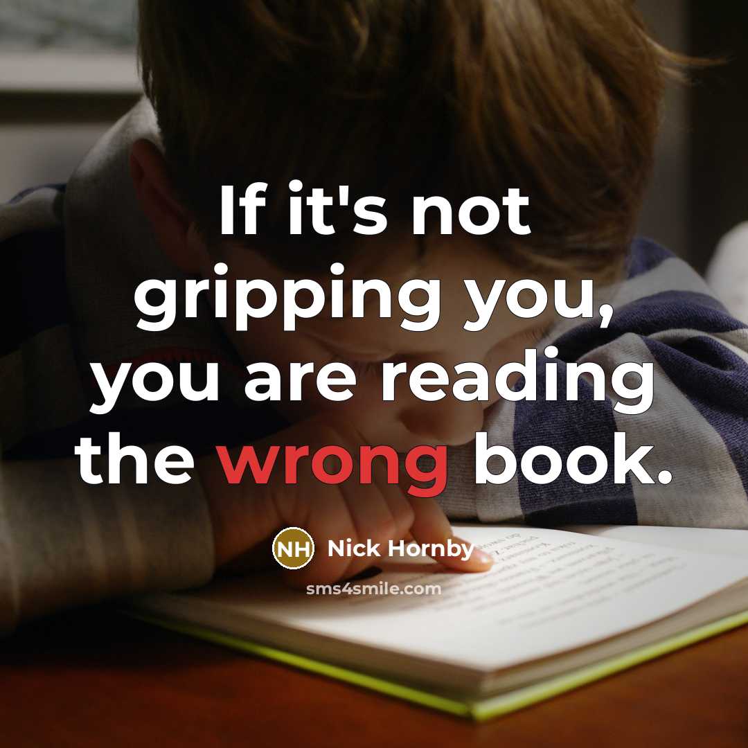 “If it's not gripping you, you are reading the wrong…” quote by Nick Hornby