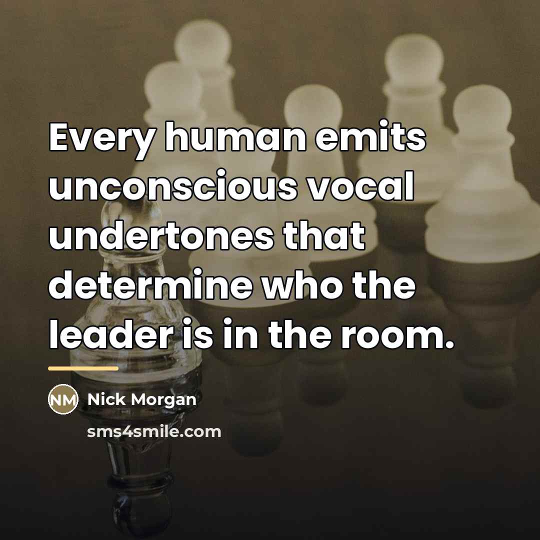 “Every human emits unconscious vocal undertones that determine who the…” quote by Nick Morgan