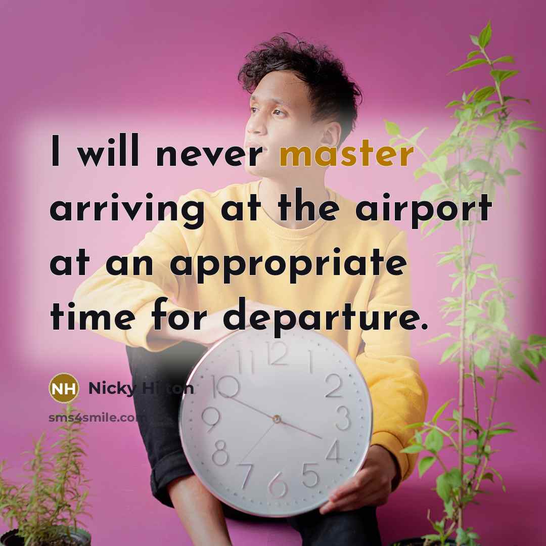 “I will never master arriving at the airport at an…” quote by Nicky Hilton