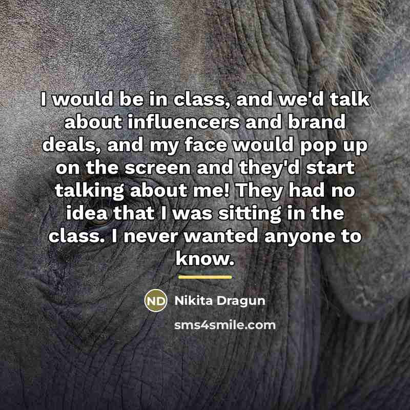 “I would be in class, and we'd talk about influencers…” quote by Nikita Dragun