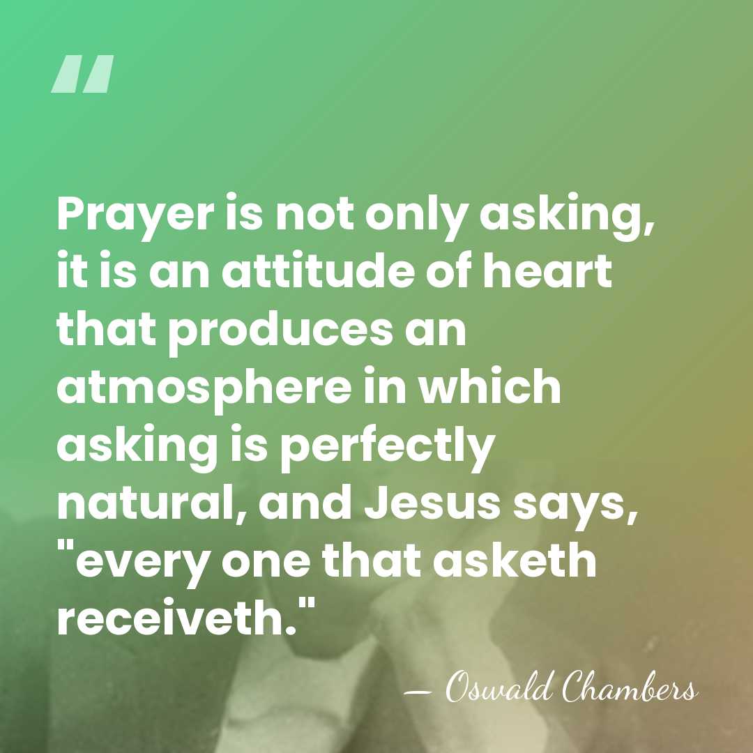 Prayer is not only asking, it is an attitude of heart that&hellip; - Oswald Chambers